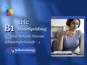 TELC B1 Modellprüfung – Intensivtraining auf hohem Niveau, Schwierigkeitsstufe 1 | Mit realistischen Prüfungsaufgaben und Strategien zum Erfolg
