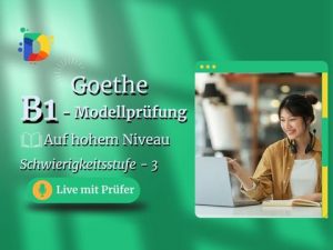 Goethe B1 Übungstest – Live-Prüfungssimulation für Hören, Lesen, Schreiben und Sprechen, Auf hohem Niveau, Schwierigkeitsstufe 3