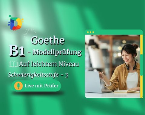Goethe B1 Prüfungsvorbereitung – Auf leichtem Niveau (Schwierigkeitsstufe 3) – Live mit Prüfer für praxisnahes Training aller Prüfungsteile