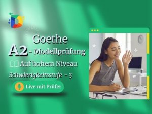 Goethe A2 Übungstest – Live mit Prüfer auf hohem Niveau, Schwierigkeitsstufe 3